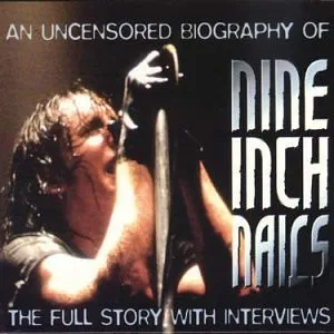 An Uncensored Biography of Nine Inch Nails