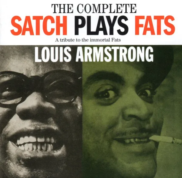 The Complete Satch Plays Fats: A Tribute To The Immortal Fats