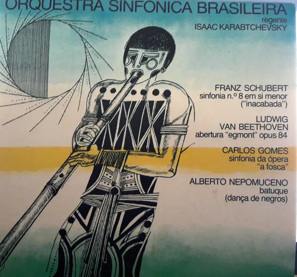 Franz Schubert: Sinfonia No. 8 Em Si Menor ("Inacabada") / Ludwig van Beethoven: Abertura "Egmont" Opus 84 / Carlos Gomes: Sinfonia Da Ópera " A Fosca" / Alberto Nepomuceno: Batuque (Dança De Negros)