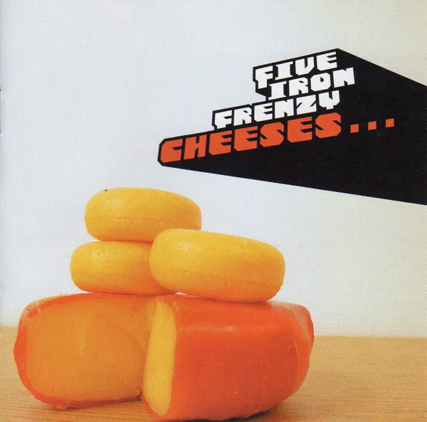 Cheeses...