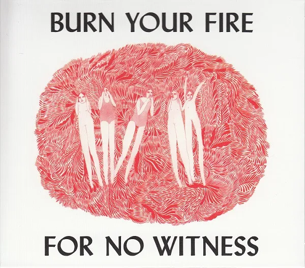 Burn Your Fire For No Witness