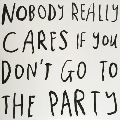 Nobody Really Cares If You Don't Go To The Party