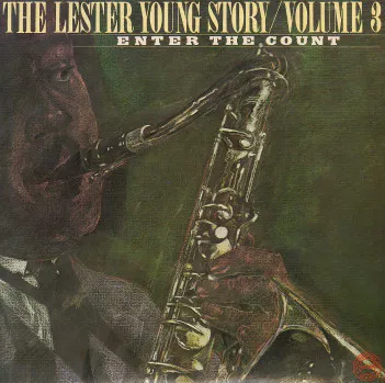 The Lester Young Story / Volume 3 Enter The Count