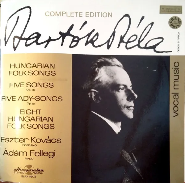 Hungarian Folk Songs - Five Songs, Op. 15 - Five Ady-Songs Op. 16 - Eight Hungarian Folk Songs