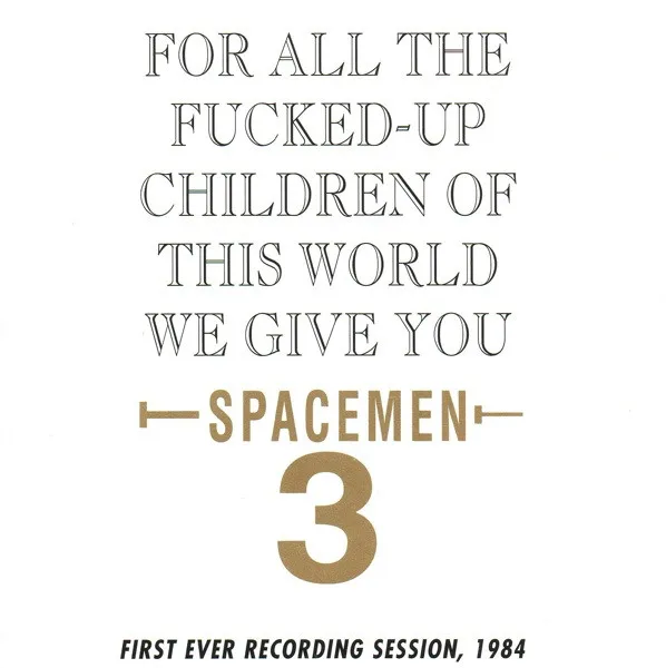 For All The Fucked-Up Children Of This World We Give You Spacemen 3