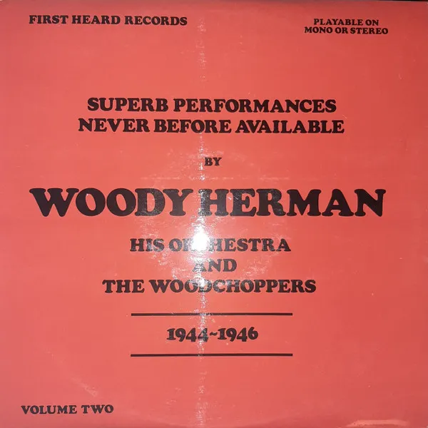 Superb Performances Never Before Available By Woody Herman His orchestra And The Woodchoppers 1944 1946 - Volume Two