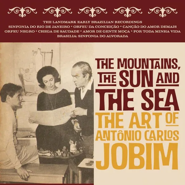 The Mountains, The Sun And The Sea – The Art Of Antonio Carlos Jobim