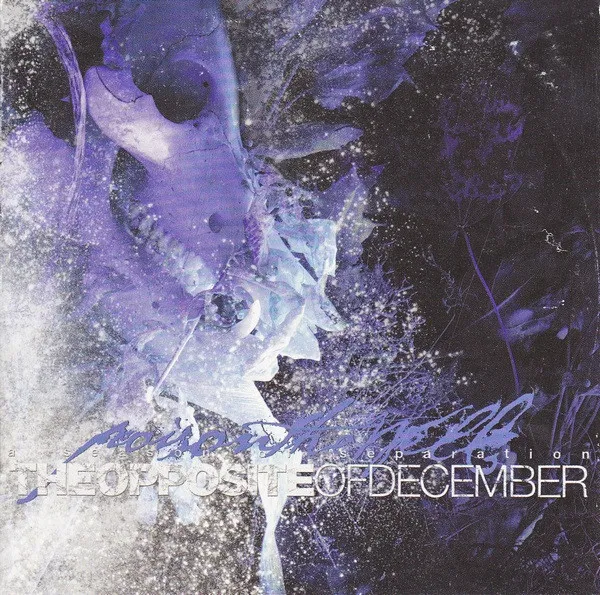 The Opposite Of December (A Season Of Separation)
