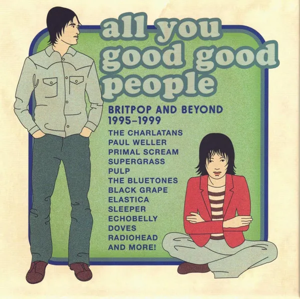 All You Good Good People Britpop & Beyond 1995-1999