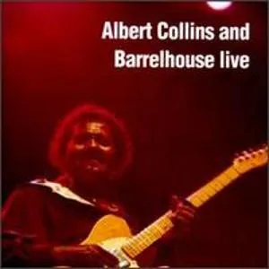 Albert Collins And Barrelhouse Live