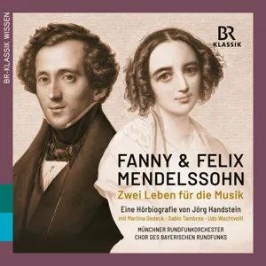 Fanny und Felix Mendelssohn - Zwei Leben für die Musik (Eine Hörbiografie von Jörg Handstein)