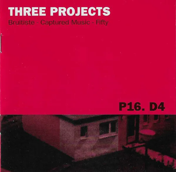 Three Projects (Bruitiste - Captured Music - Fifty)