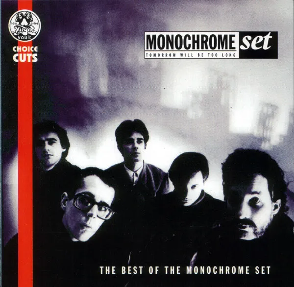 Tomorrow Will Be Too Long - The Best Of The Monochrome Set