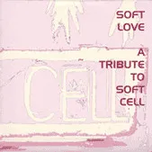 Soft Love - A Tribute To Soft Cell