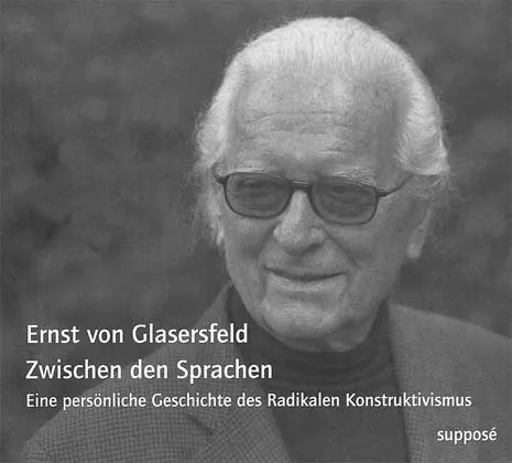 Zwischen Den Sprachen - Eine Persönliche Geschichte Des Radikalen Konstruktivismus