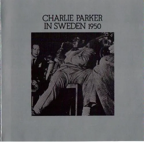 Charlie Parker In Sweden 1950
