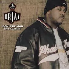 Don't Be Mad (Who Da' Blame)