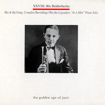 Bix & the Gang. Complete Recordings Plus the Legendary "In A Mist" Piano Solo