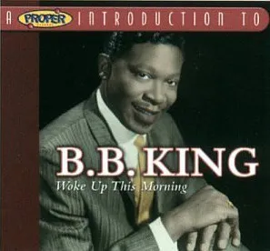 A Proper Introduction To B.B. King - Woke Up This Morning