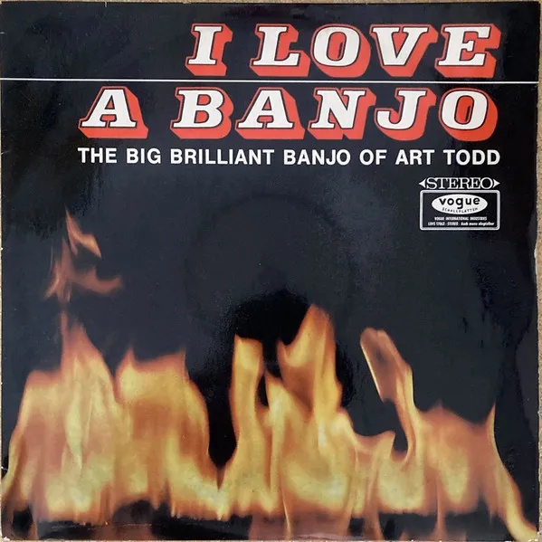 I Love A Banjo! (The Big Brilliant Banjo Of Art Todd)