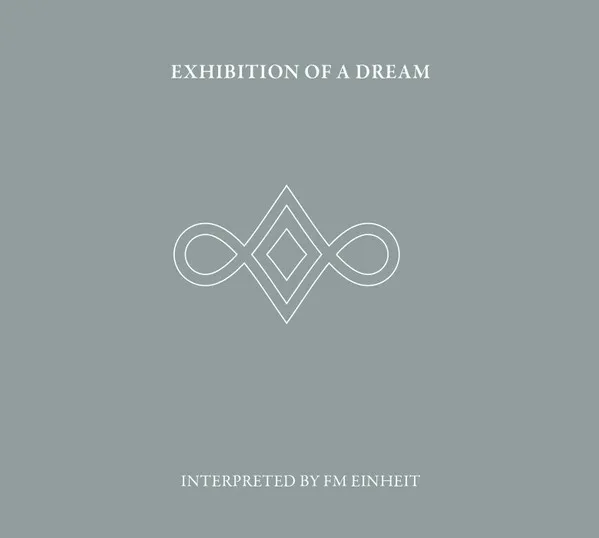 Exhibition Of A Dream (Interpreted By FM Einheit)