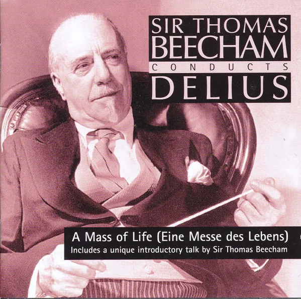 Sir Thomas Beecham Conducts Delius (A Mass Of Life = Eine Messe Des Lebens)