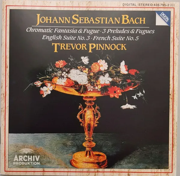 Chromatic Fantasia & Fugue; 3 Preludes & Fugues; English Suite No. 3; French Suite No. 5