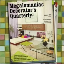 Megalomaniac Decorator's Quarterly