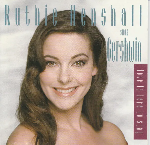 Love Is Here To Stay; Ruthie Henshall Sings Gershwin