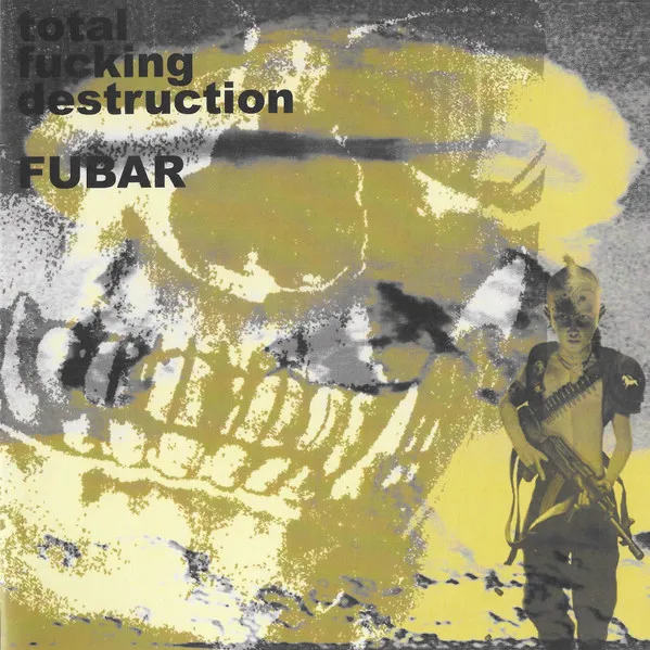 Total Fucking Destruction / FUBAR