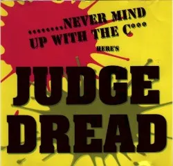 .....Never Mind Up With The C*** Here's Judge Dread