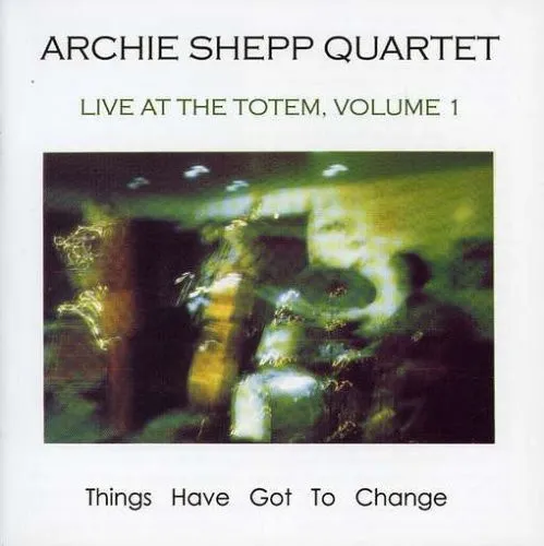 Things Have Got To Change: Live At The Totem, Volume 1