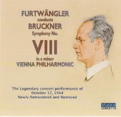 Furtwängler Conducts Bruckner Symphony No. VIII In C Minor - The Legendary Concert Performance Of October 17, 1944 Newly Remastered And Restored