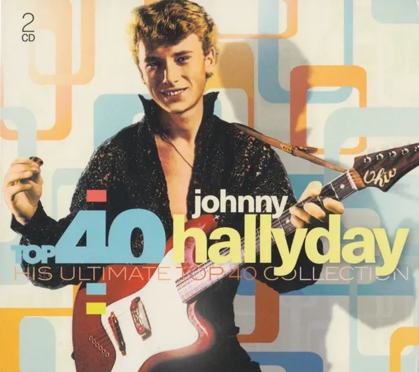 Top 40 Johnny Hallyday - His Ultimate Top 40 Collection
