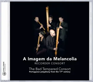 The Bad Tempered Consort: Portuguese Polyphony From The 17th Century