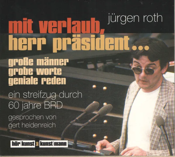 Mit Verlaub, Herr Präsident... (Große Männer - Grobe Worte - Geniale Reden / Ein Streifzug Durch 60 Jahre BRD)