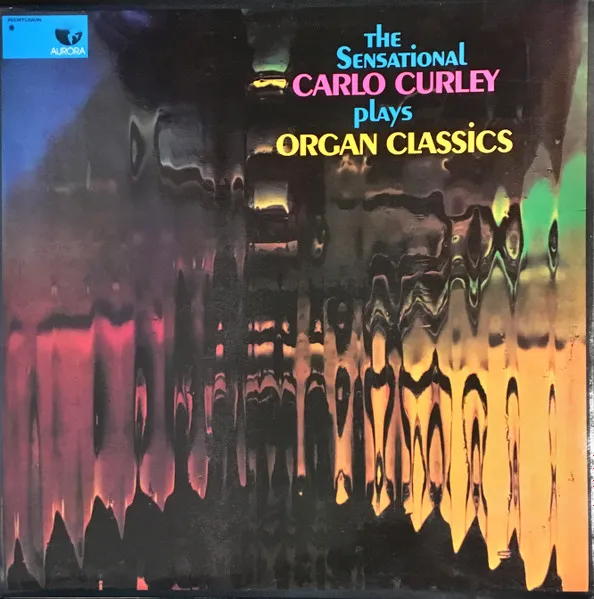 The Sensational Carlo Curley Plays Organ Classics