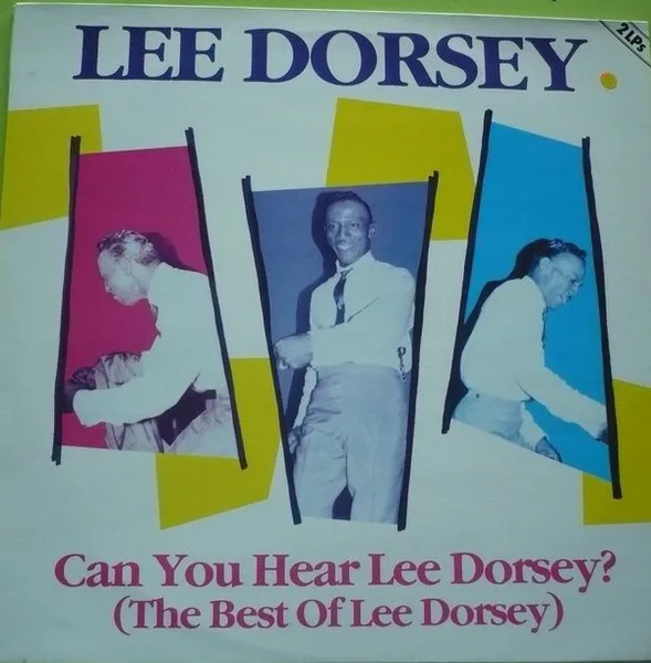 Can You Hear Lee Dorsey? (The Best Of)