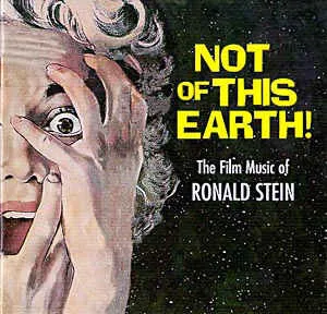 Not Of This Earth! - The Film Music Of Ronald Stein