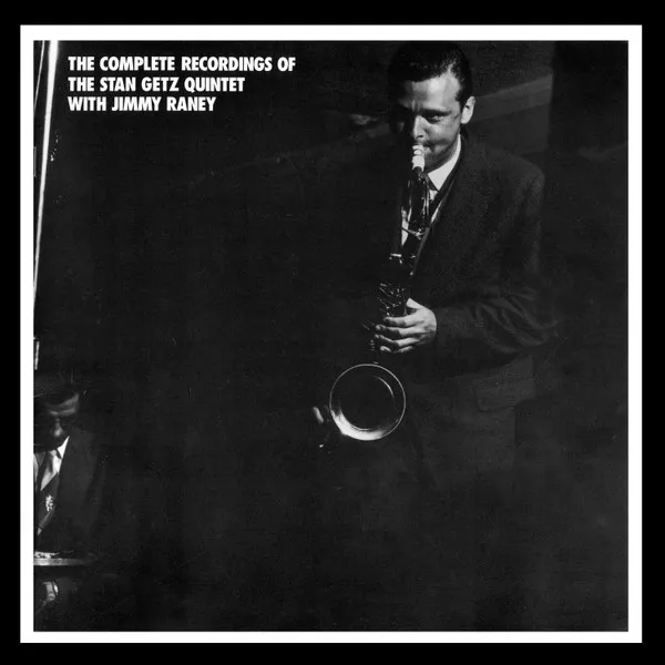 The Complete Recordings Of The Stan Getz Quintet With Jimmy Raney