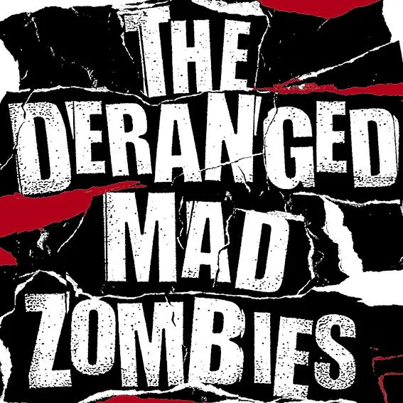 The Deranged Mad Zombies