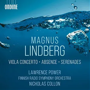 Lindberg: Viola Concerto; Absence; Serenades