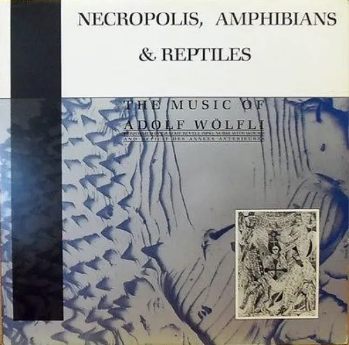 Necropolis, Amphibians & Reptiles (The Music Of Adolf Wölfli)