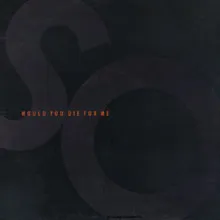 Would You Die For Me