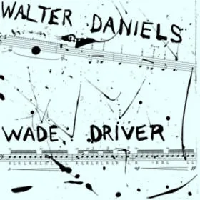Walter Daniels & Wade Driver (Juke Joint Edition)