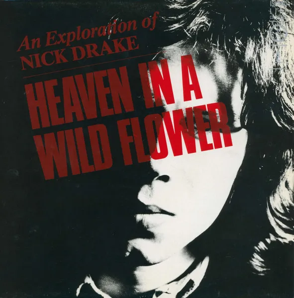 Heaven In A Wild Flower - An Exploration Of Nick Drake