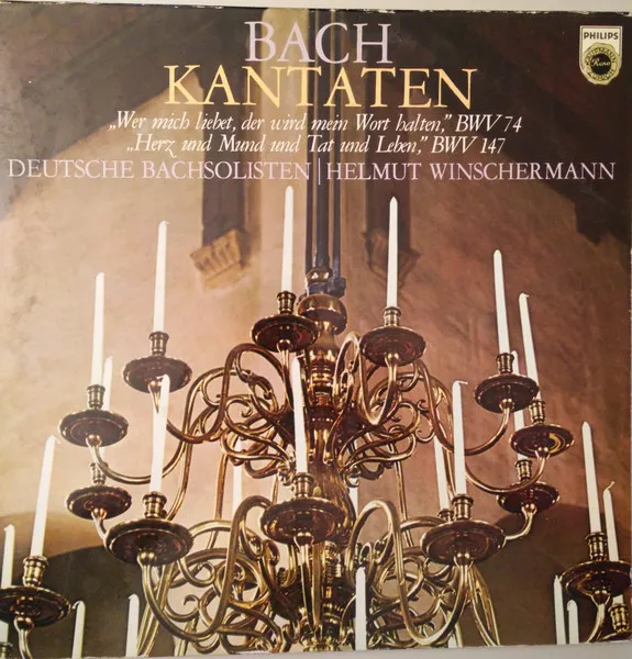 Kantaten - Wer Mich Liebet, Der Wird Mein Wort Halten, BWV 74; Herz Und Mund Und Tat Und Leben, BWV 147