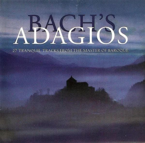 Bach's Adagios (27 Tranquil Tracks From The Master Of Baroque)