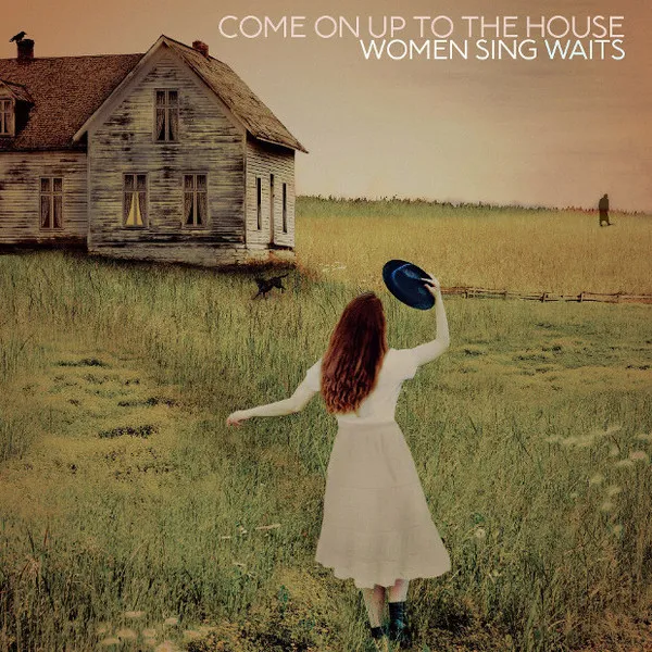 Come On Up To the House - Women Sing Waits