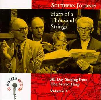 Southern Journey Volume 9: Harp Of A Thousand Strings - All Day Singing From The Sacred Harp
